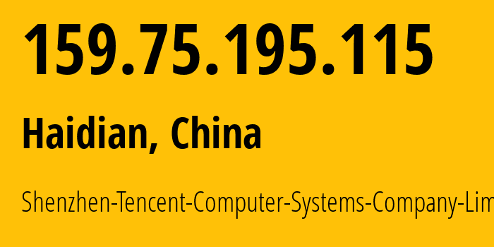 IP address 159.75.195.115 (Haidian, Beijing, China) get location, coordinates on map, ISP provider AS45090 Shenzhen-Tencent-Computer-Systems-Company-Limited // who is provider of ip address 159.75.195.115, whose IP address