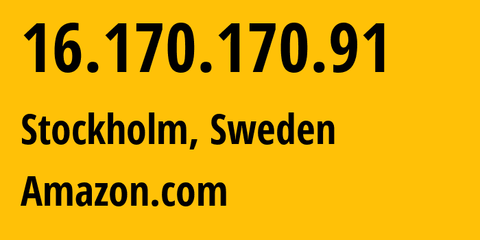 IP address 16.170.170.91 (Stockholm, Stockholm, Sweden) get location, coordinates on map, ISP provider AS16509 Amazon.com // who is provider of ip address 16.170.170.91, whose IP address