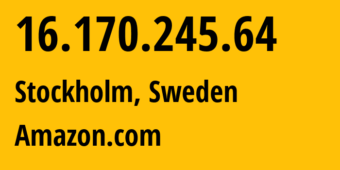 IP-адрес 16.170.245.64 (Стокгольм, Stockholm, Швеция) определить местоположение, координаты на карте, ISP провайдер AS16509 Amazon.com // кто провайдер айпи-адреса 16.170.245.64