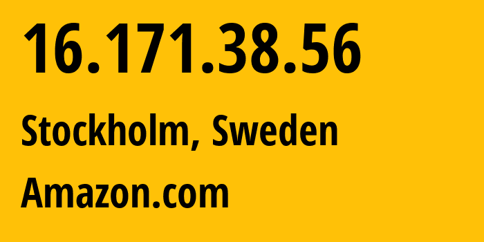 IP address 16.171.38.56 (Stockholm, Stockholm, Sweden) get location, coordinates on map, ISP provider AS16509 Amazon.com // who is provider of ip address 16.171.38.56, whose IP address