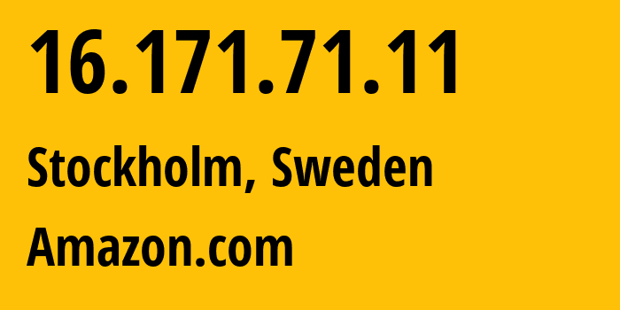 IP-адрес 16.171.71.11 (Стокгольм, Stockholm, Швеция) определить местоположение, координаты на карте, ISP провайдер AS16509 Amazon.com // кто провайдер айпи-адреса 16.171.71.11