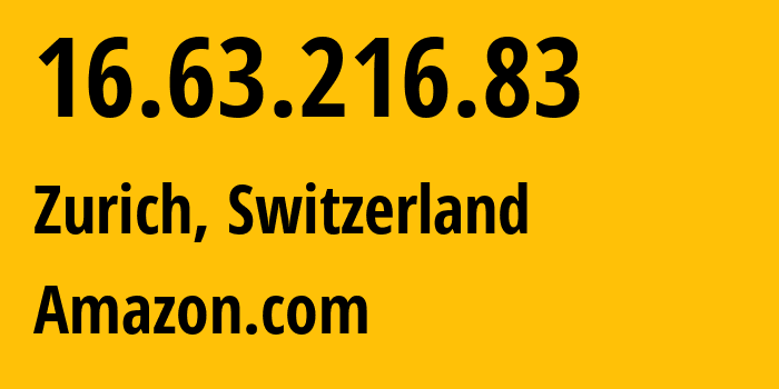 IP address 16.63.216.83 (Zurich, Zurich, Switzerland) get location, coordinates on map, ISP provider AS16509 Amazon.com // who is provider of ip address 16.63.216.83, whose IP address