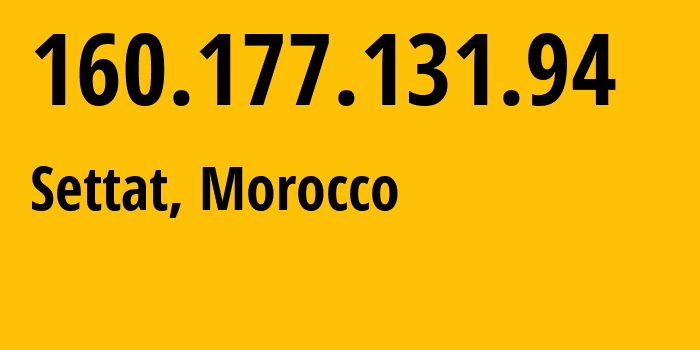 IP-адрес 160.177.131.94 (Сеттат, Casablanca-Settat, Марокко) определить местоположение, координаты на карте, ISP провайдер AS36903 Office-National-des-Postes-et-Telecommunications-ONPT-Maroc-Telecom-/-IAM // кто провайдер айпи-адреса 160.177.131.94