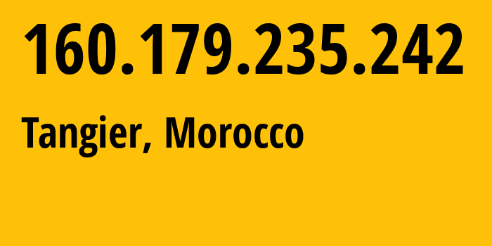 IP address 160.179.235.242 (Tangier, Tanger-Tetouan-Al Hoceima, Morocco) get location, coordinates on map, ISP provider AS36903 Office-National-des-Postes-et-Telecommunications-ONPT-Maroc-Telecom-/-IAM // who is provider of ip address 160.179.235.242, whose IP address