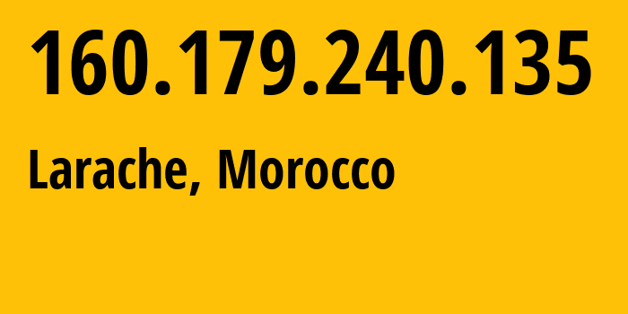 IP-адрес 160.179.240.135 (Лараша, Tanger-Tetouan-Al Hoceima, Марокко) определить местоположение, координаты на карте, ISP провайдер AS36903 Office-National-des-Postes-et-Telecommunications-ONPT-Maroc-Telecom-/-IAM // кто провайдер айпи-адреса 160.179.240.135