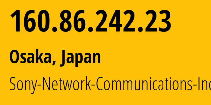 IP-адрес 160.86.242.23 (Осака, Осака, Япония) определить местоположение, координаты на карте, ISP провайдер AS2527 Sony-Network-Communications-Inc // кто провайдер айпи-адреса 160.86.242.23