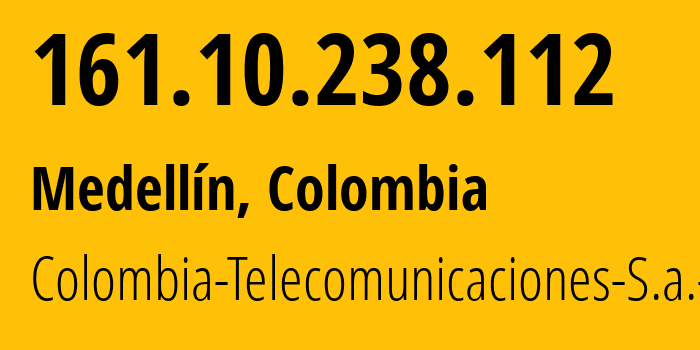 IP address 161.10.238.112 (Bogotá, Bogota D.C., Colombia) get location, coordinates on map, ISP provider AS3816 Colombia-Telecomunicaciones-S.a.-ESP // who is provider of ip address 161.10.238.112, whose IP address