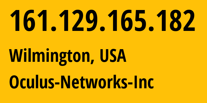 IP address 161.129.165.182 (Wilmington, Delaware, USA) get location, coordinates on map, ISP provider AS20473 Oculus-Networks-Inc // who is provider of ip address 161.129.165.182, whose IP address