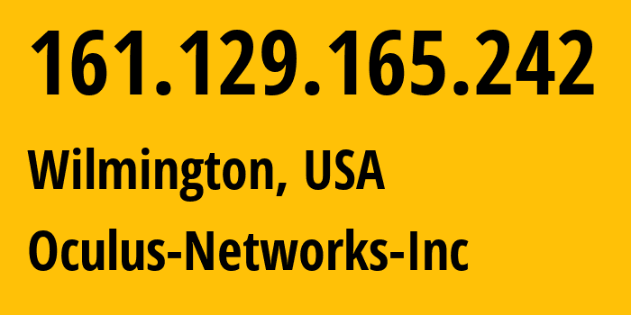 IP address 161.129.165.242 (Wilmington, Delaware, USA) get location, coordinates on map, ISP provider AS20473 Oculus-Networks-Inc // who is provider of ip address 161.129.165.242, whose IP address