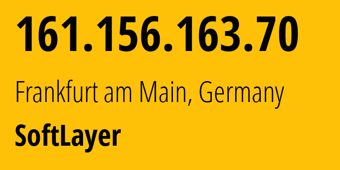 IP address 161.156.163.70 (Frankfurt am Main, Hesse, Germany) get location, coordinates on map, ISP provider AS36351 SoftLayer // who is provider of ip address 161.156.163.70, whose IP address