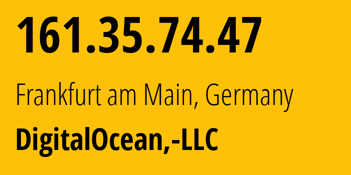 IP-адрес 161.35.74.47 (Франкфурт, Гессен, Германия) определить местоположение, координаты на карте, ISP провайдер AS14061 DigitalOcean,-LLC // кто провайдер айпи-адреса 161.35.74.47