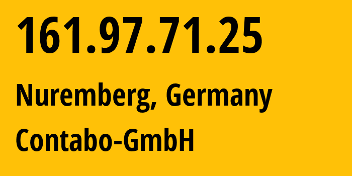 IP address 161.97.71.25 (Nuremberg, Bavaria, Germany) get location, coordinates on map, ISP provider AS51167 Contabo-GmbH // who is provider of ip address 161.97.71.25, whose IP address