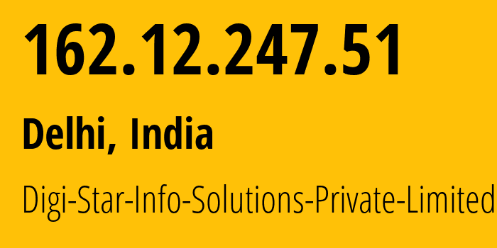 IP-адрес 162.12.247.51 (Дели, National Capital Territory of Delhi, Индия) определить местоположение, координаты на карте, ISP провайдер AS134264 Digi-Star-Info-Solutions-Private-Limited // кто провайдер айпи-адреса 162.12.247.51