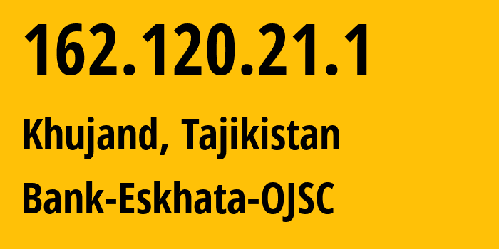 IP-адрес 162.120.21.1 (Худжанд, Согдийская область, Таджикистан) определить местоположение, координаты на карте, ISP провайдер AS199793 Bank-Eskhata-OJSC // кто провайдер айпи-адреса 162.120.21.1