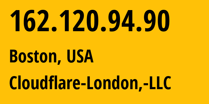 IP address 162.120.94.90 (Boston, Massachusetts, USA) get location, coordinates on map, ISP provider AS209242 Cloudflare-London,-LLC // who is provider of ip address 162.120.94.90, whose IP address