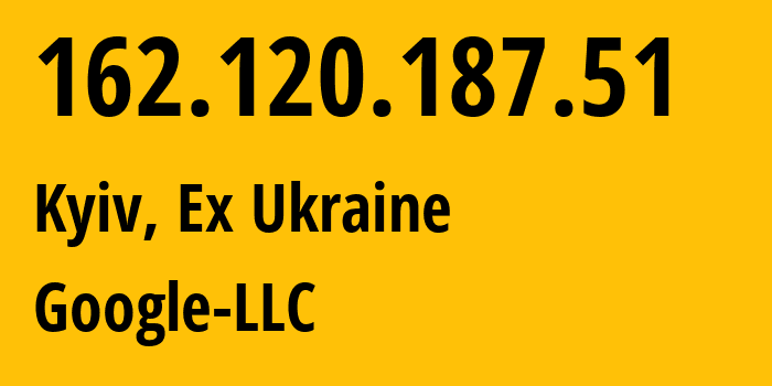IP address 162.120.187.51 (Kyiv, Kyiv City, Ex Ukraine) get location, coordinates on map, ISP provider AS15169 Google-LLC // who is provider of ip address 162.120.187.51, whose IP address