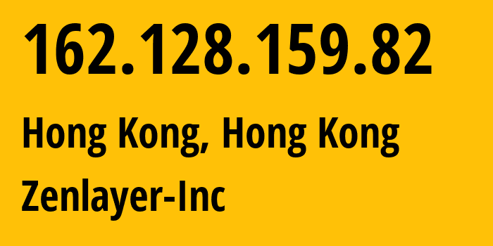 IP address 162.128.159.82 (Hong Kong, Kowloon, Hong Kong) get location, coordinates on map, ISP provider AS21859 Zenlayer-Inc // who is provider of ip address 162.128.159.82, whose IP address