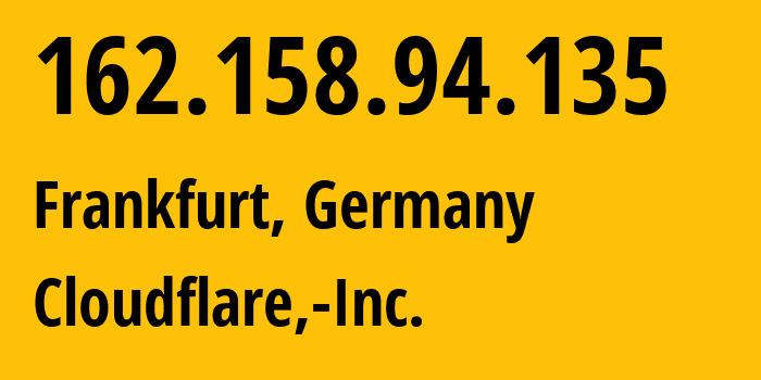 IP-адрес 162.158.94.135 (Франкфурт-на-Майне, Гессен, Германия) определить местоположение, координаты на карте, ISP провайдер AS13335 Cloudflare,-Inc. // кто провайдер айпи-адреса 162.158.94.135