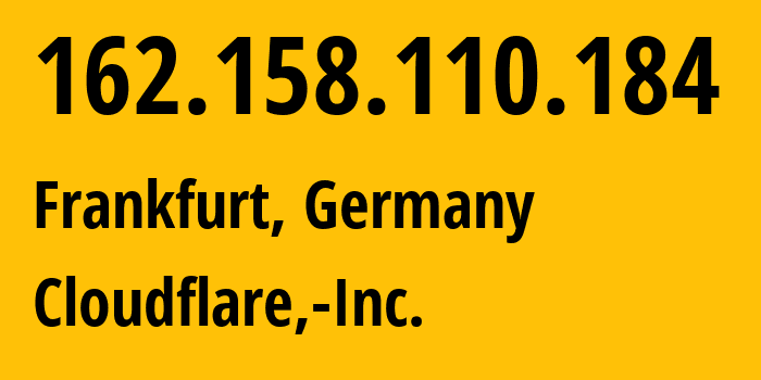 IP address 162.158.110.184 (Frankfurt, Hesse, Germany) get location, coordinates on map, ISP provider AS13335 Cloudflare,-Inc. // who is provider of ip address 162.158.110.184, whose IP address
