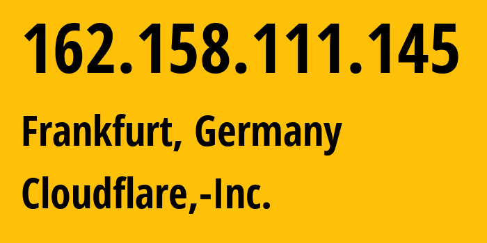 IP address 162.158.111.145 (Frankfurt, Hesse, Germany) get location, coordinates on map, ISP provider AS13335 Cloudflare,-Inc. // who is provider of ip address 162.158.111.145, whose IP address