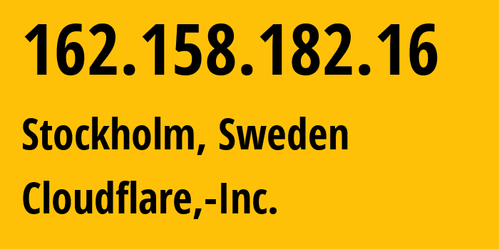 IP-адрес 162.158.182.16 (Стокгольм, Stockholm, Швеция) определить местоположение, координаты на карте, ISP провайдер AS13335 Cloudflare,-Inc. // кто провайдер айпи-адреса 162.158.182.16