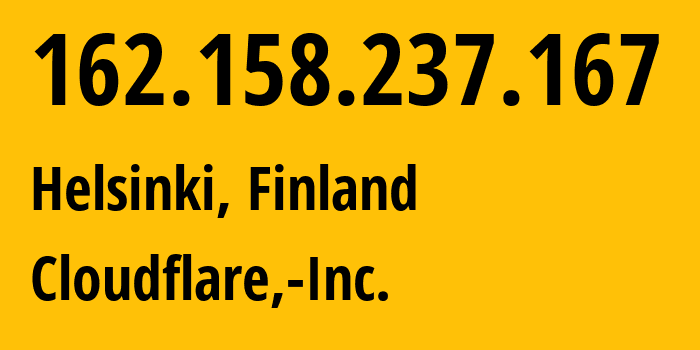 IP-адрес 162.158.237.167 (Хельсинки, Уусимаа, Финляндия) определить местоположение, координаты на карте, ISP провайдер AS13335 Cloudflare,-Inc. // кто провайдер айпи-адреса 162.158.237.167