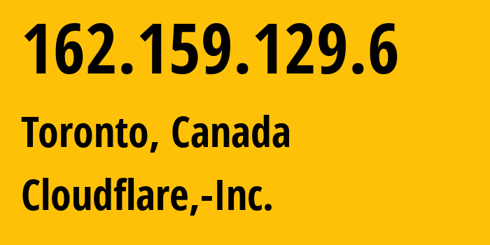 IP address 162.159.129.6 (Toronto, Ontario, Canada) get location, coordinates on map, ISP provider AS13335 Cloudflare,-Inc. // who is provider of ip address 162.159.129.6, whose IP address