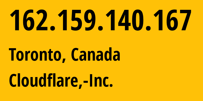 IP address 162.159.140.167 (Toronto, Ontario, Canada) get location, coordinates on map, ISP provider AS13335 Cloudflare,-Inc. // who is provider of ip address 162.159.140.167, whose IP address