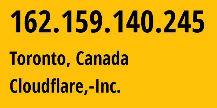 IP address 162.159.140.245 (Toronto, Ontario, Canada) get location, coordinates on map, ISP provider AS13335 Cloudflare,-Inc. // who is provider of ip address 162.159.140.245, whose IP address