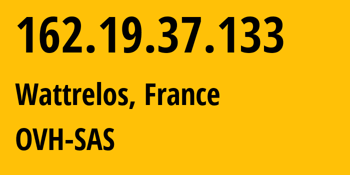 IP address 162.19.37.133 (Wattrelos, Hauts-de-France, France) get location, coordinates on map, ISP provider AS16276 OVH-SAS // who is provider of ip address 162.19.37.133, whose IP address