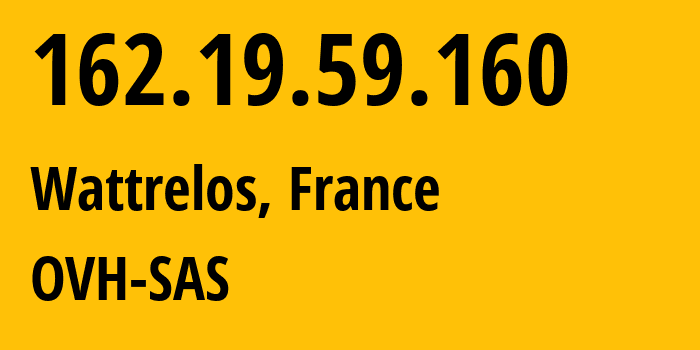 IP address 162.19.59.160 (Wattrelos, Hauts-de-France, France) get location, coordinates on map, ISP provider AS16276 OVH-SAS // who is provider of ip address 162.19.59.160, whose IP address