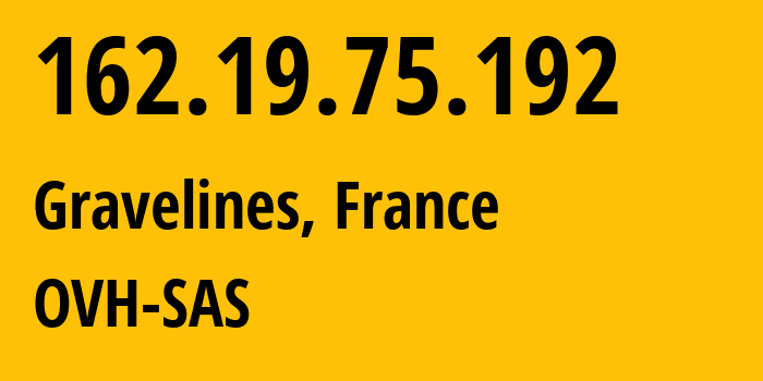 IP address 162.19.75.192 (Gravelines, Hauts-de-France, France) get location, coordinates on map, ISP provider AS16276 OVH-SAS // who is provider of ip address 162.19.75.192, whose IP address