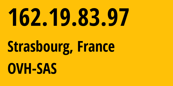 IP-адрес 162.19.83.97 (Страсбург, Гранд-Эст, Франция) определить местоположение, координаты на карте, ISP провайдер AS16276 OVH-SAS // кто провайдер айпи-адреса 162.19.83.97