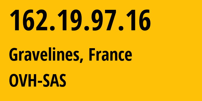 IP address 162.19.97.16 (Gravelines, Hauts-de-France, France) get location, coordinates on map, ISP provider AS16276 OVH-SAS // who is provider of ip address 162.19.97.16, whose IP address
