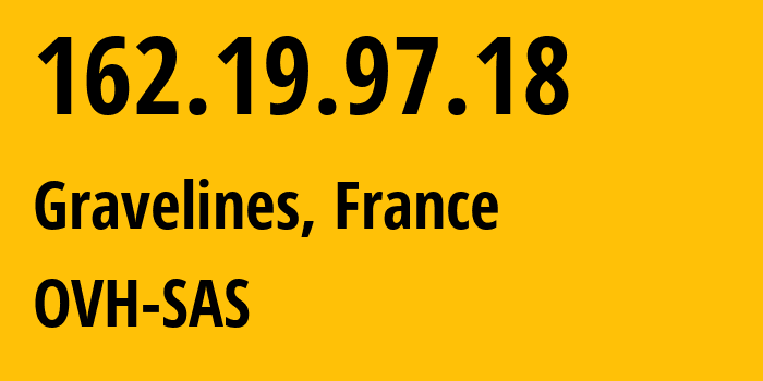 IP address 162.19.97.18 (Gravelines, Hauts-de-France, France) get location, coordinates on map, ISP provider AS16276 OVH-SAS // who is provider of ip address 162.19.97.18, whose IP address