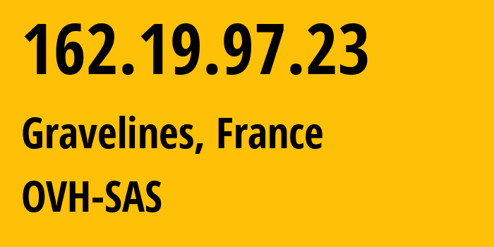 IP address 162.19.97.23 (Gravelines, Hauts-de-France, France) get location, coordinates on map, ISP provider AS16276 OVH-SAS // who is provider of ip address 162.19.97.23, whose IP address