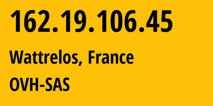 IP-адрес 162.19.106.45 (Ватрело, О-де-Франс, Франция) определить местоположение, координаты на карте, ISP провайдер AS16276 OVH-SAS // кто провайдер айпи-адреса 162.19.106.45