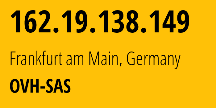 IP-адрес 162.19.138.149 (Франкфурт, Гессен, Германия) определить местоположение, координаты на карте, ISP провайдер AS16276 OVH-SAS // кто провайдер айпи-адреса 162.19.138.149