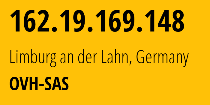IP-адрес 162.19.169.148 (Лимбург-ан-дер-Лан, Гессен, Германия) определить местоположение, координаты на карте, ISP провайдер AS16276 OVH-SAS // кто провайдер айпи-адреса 162.19.169.148