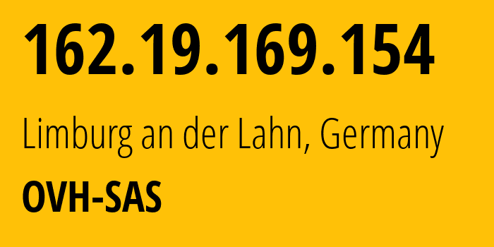 IP address 162.19.169.154 (Limburg an der Lahn, Hesse, Germany) get location, coordinates on map, ISP provider AS16276 OVH-SAS // who is provider of ip address 162.19.169.154, whose IP address