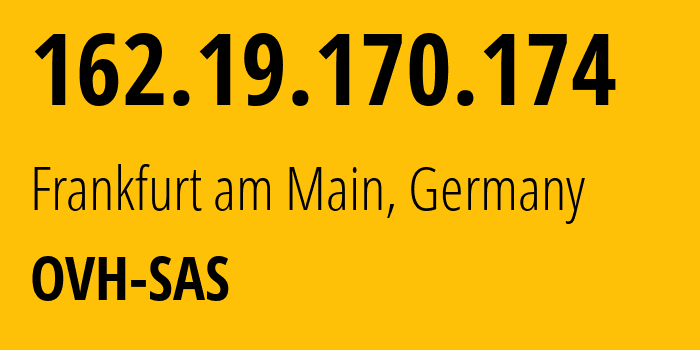 IP address 162.19.170.174 (Frankfurt am Main, Hesse, Germany) get location, coordinates on map, ISP provider AS16276 OVH-SAS // who is provider of ip address 162.19.170.174, whose IP address