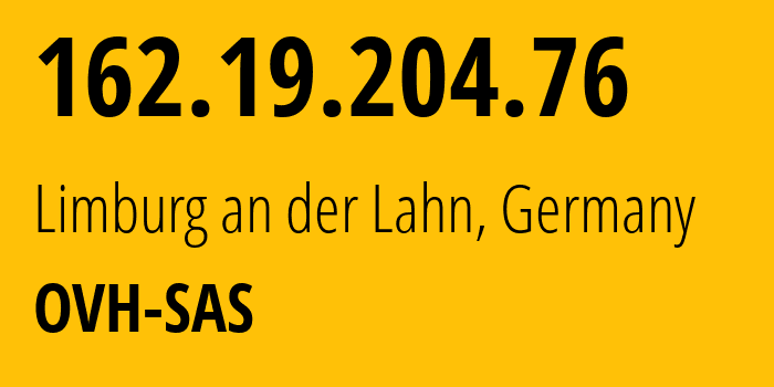 IP address 162.19.204.76 (Limburg an der Lahn, Hesse, Germany) get location, coordinates on map, ISP provider AS16276 OVH-SAS // who is provider of ip address 162.19.204.76, whose IP address