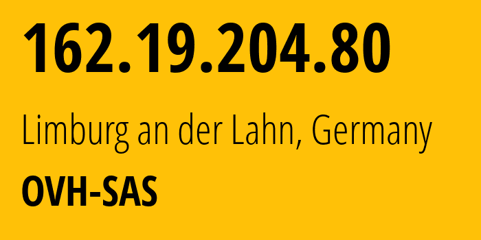 IP address 162.19.204.80 (Limburg an der Lahn, Hesse, Germany) get location, coordinates on map, ISP provider AS16276 OVH-SAS // who is provider of ip address 162.19.204.80, whose IP address