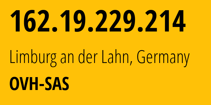 IP address 162.19.229.214 (Limburg an der Lahn, Hesse, Germany) get location, coordinates on map, ISP provider AS16276 OVH-SAS // who is provider of ip address 162.19.229.214, whose IP address