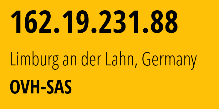 IP address 162.19.231.88 (Limburg an der Lahn, Hesse, Germany) get location, coordinates on map, ISP provider AS16276 OVH-SAS // who is provider of ip address 162.19.231.88, whose IP address