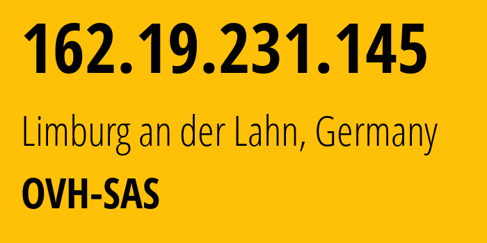 IP-адрес 162.19.231.145 (Лимбург-ан-дер-Лан, Гессен, Германия) определить местоположение, координаты на карте, ISP провайдер AS16276 OVH-SAS // кто провайдер айпи-адреса 162.19.231.145