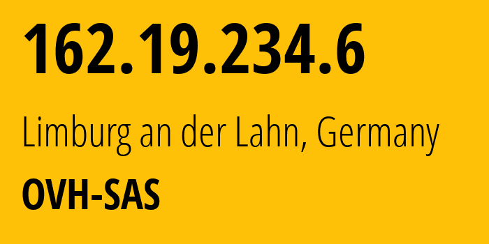 IP address 162.19.234.6 (Limburg an der Lahn, Hesse, Germany) get location, coordinates on map, ISP provider AS16276 OVH-SAS // who is provider of ip address 162.19.234.6, whose IP address