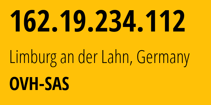 IP address 162.19.234.112 (Limburg an der Lahn, Hesse, Germany) get location, coordinates on map, ISP provider AS16276 OVH-SAS // who is provider of ip address 162.19.234.112, whose IP address