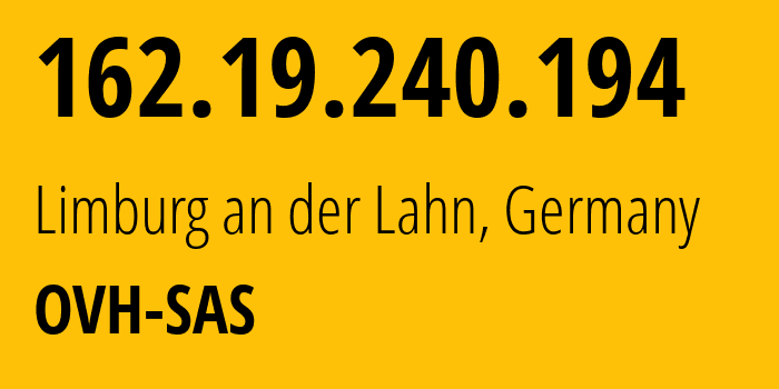 IP address 162.19.240.194 (Limburg an der Lahn, Hesse, Germany) get location, coordinates on map, ISP provider AS16276 OVH-SAS // who is provider of ip address 162.19.240.194, whose IP address