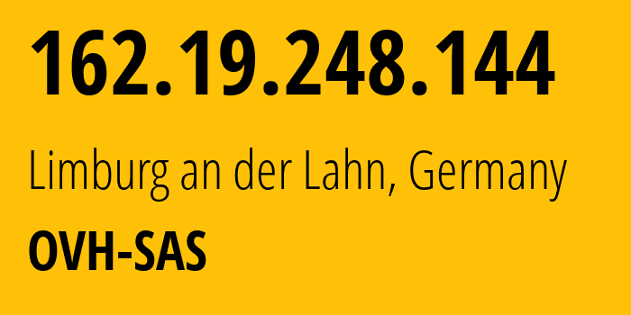 IP address 162.19.248.144 (Limburg an der Lahn, Hesse, Germany) get location, coordinates on map, ISP provider AS16276 OVH-SAS // who is provider of ip address 162.19.248.144, whose IP address